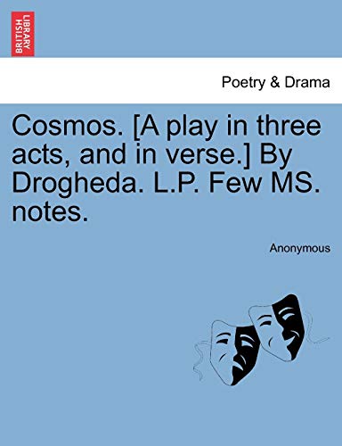 Cosmos [A Play in Three Acts, and in Verse ] by Drogheda L P Few Ms Notes [Paperback]