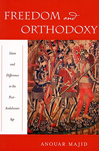Freedom and Orthodoxy Islam and Difference in the Post-Andalusian Age [Hardcover]