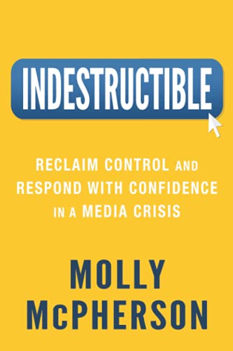 Indestructible  Reclaim Control and Respond with Confidence in a Media Crisis [Paperback]