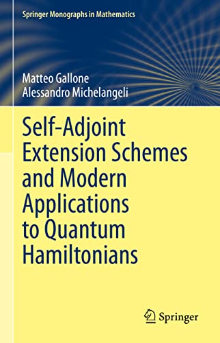Self-Adjoint Extension Schemes and Modern Applications to Quantum Hamiltonians [Hardcover]