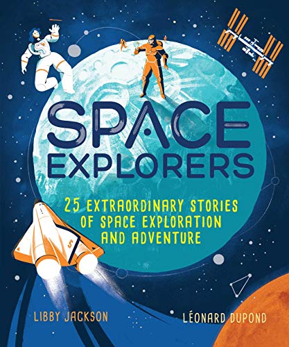 Space Explorers 25 Extraordinary Stories of Space Exploration and Adventure [Hardcover]