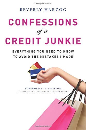Confessions Of A Credit Junkie Everything You Need To Know To Avoid The Mistake [Paperback]
