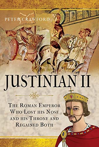 Justinian II The Roman Emperor Who Lost his Nose and his Throne and Regained Bo [Hardcover]