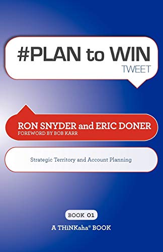 Plan To Win Tweet Book01 Build Your Business Thru Territory And Strategic Acc [Paperback]