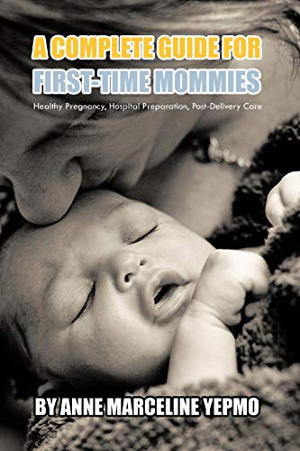 A Complete Guide For First-Time Mommies Healthy Pregnancy, Hospital Preparation [Paperback]