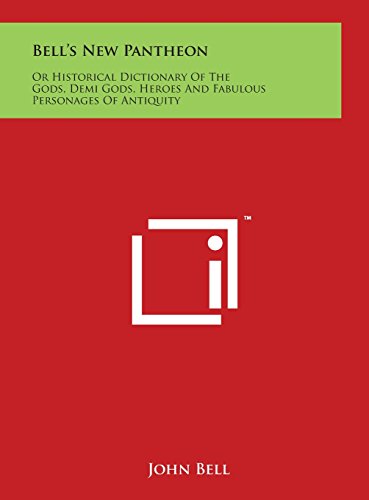 Bell's New Pantheon  Or Historical Dictionary of the Gods, Demi Gods, Heroes an [Hardcover]