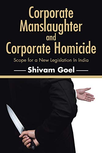 Corporate Manslaughter And Corporate Homicide Scope For A New Legislation In In [Paperback]