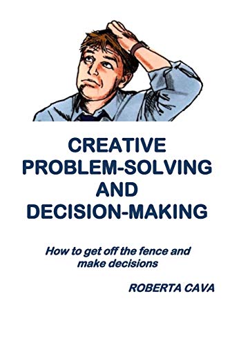 Creative Problem-Solving & Decision-Making  How to Get off the Fence and Make D [Paperback]