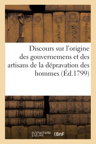 Discours Sur L'Origine Des Gouvernemens Et Des Artisans De La Depravation Des Ho