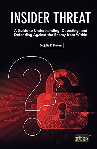Insider Threat A Guide to Understanding, Detecting, and Defending Against the E [Paperback]