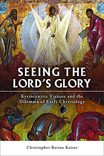 Seeing the Lord's Glory Kyriocentric Visions and the Dilemma of Early Christolo [Paperback]