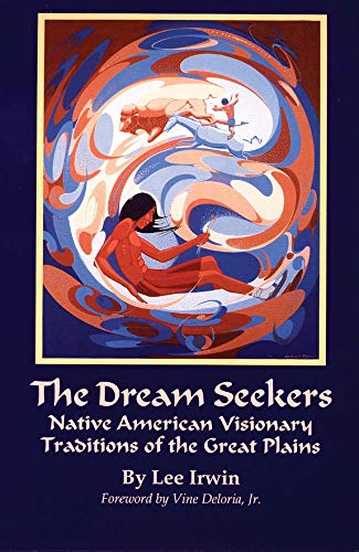 The Dream Seekers Native American Visionary Traditions Of The Great Plains (the [Paperback]