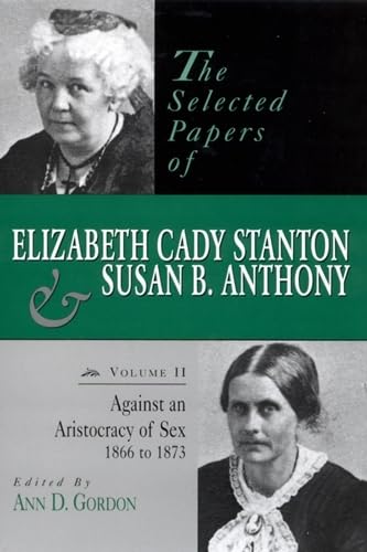 The Selected Papers of Elizabeth Cady Stanton and Susan B. Anthony Against an A [Hardcover]