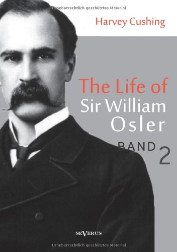 The Life Of Sir William Osler, Volume 2 [Paperback]
