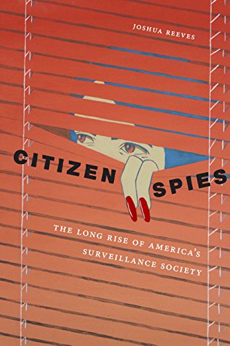 Citizen Spies The Long Rise of America's Surveillance Society [Hardcover]