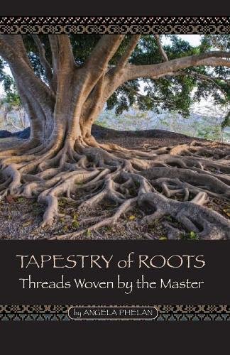 Tapestry Of Roots Threads Woven By The Master [Paperback]