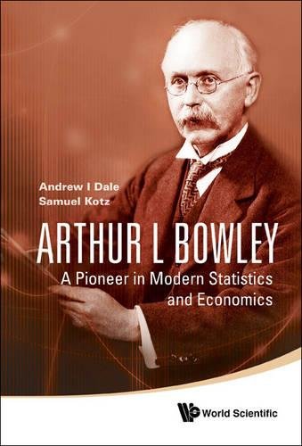 Arthur L Bowley A Pioneer In Modern Statistics And Economics [Hardcover]