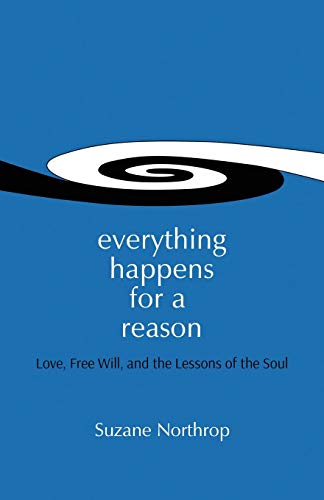 Everything Happens for a Reason  Love, Free Will, and the Lessons of the Soul [Paperback]
