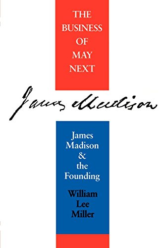The Business Of May Next James Madison And The Founding [Paperback]