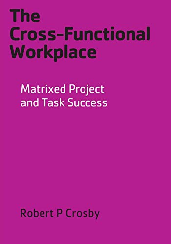 The Cross-Functional Workplace Matrixed Project And Task Success [Paperback]