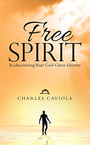 Free Spirit  Rediscovering Your God-Given Identity [Paperback]