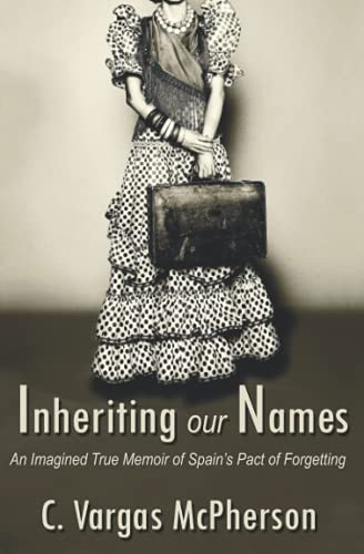 Inheriting Our Names  An Imagined True Memoir of Spain's Pact of Forgetting [Paperback]