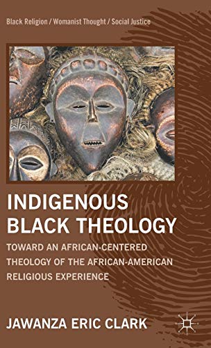 Indigenous Black Theology Toward an African-Centered Theology of the African Am [Hardcover]