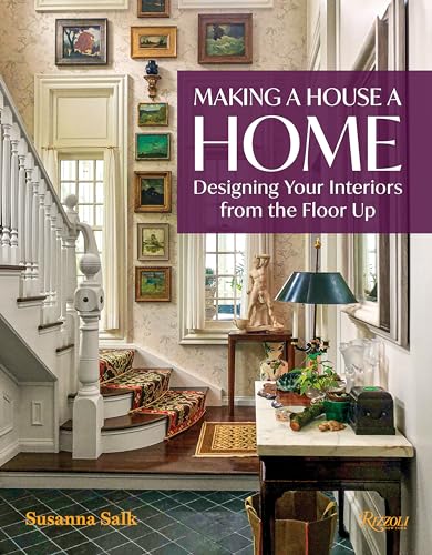 Making a House a Home: Designing Your Interiors from the Floor Up [Hardcover]