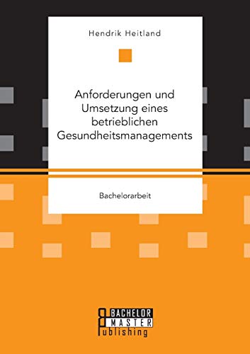 Anforderungen Und Umsetzung Eines Betrieblichen Gesundheitsmanagements (german E [Paperback]
