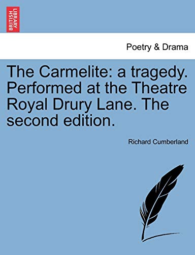 Carmelite  A tragedy. Performed at the Theatre Royal Drury Lane. the second Edi [Paperback]