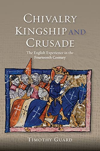 Chivalry, Kingship and Crusade The English Experience in the Fourteenth Century [Paperback]
