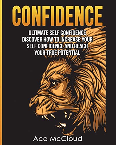 Confidence Ultimate Self Confidence Discover How To Increase Your Self Confide [Paperback]