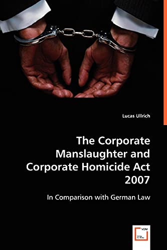 Corporate Manslaughter and Corporate Homicide Act 2007  In Comparison with Germ [Paperback]