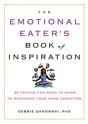 The Emotional Eater&39s Book of Inspiration 90 Truths You Need to Know to Ove [Paperback]