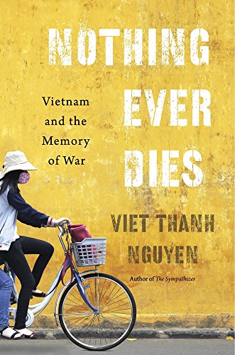 Nothing Ever Dies Vietnam And The Memory Of War [Paperback]