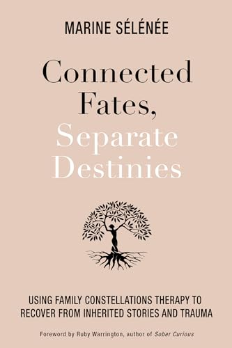 Connected Fates, Separate Destinies Using Family Constellations Therapy to Reco [Paperback]