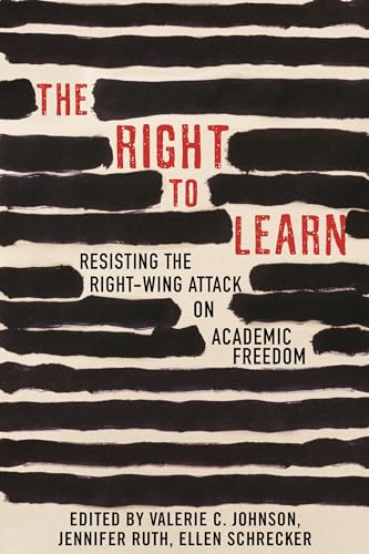 The Right To Learn Resisting the Right-Wing Attack on Academic Freedom [Paperback]