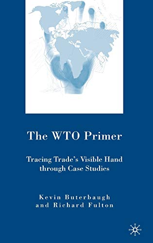 The WTO Primer Tracing Trades Visible Hand Through Case Studies [Hardcover]