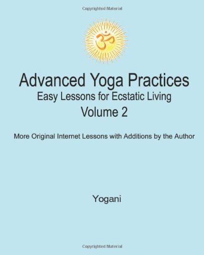 Advanced Yoga Practices - Easy Lessons For Ecstatic Living, Volume 2 [Paperback]