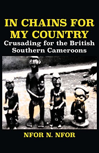 In Chains For My Country. Crusading For The British Southern Cameroons [Paperback]