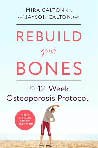 Rebuild Your Bones The 12-Week Osteoporosis Protocol [Hardcover]