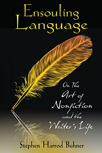 Ensouling Language On the Art of Nonfiction and the Writer}}}s Life [Paperback]