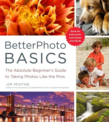 BetterPhoto Basics The Absolute Beginner's Guide to Taking Photos Like a Pro [Paperback]