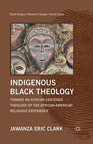 Indigenous Black Theology Toward an African-Centered Theology of the African Am [Paperback]