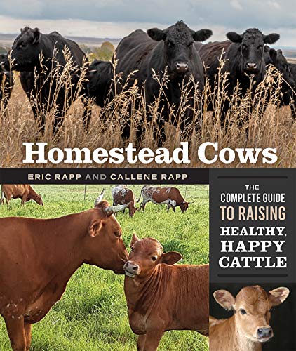 Homestead Cows The Complete Guide to Raising Healthy, Happy Cattle [Paperback]