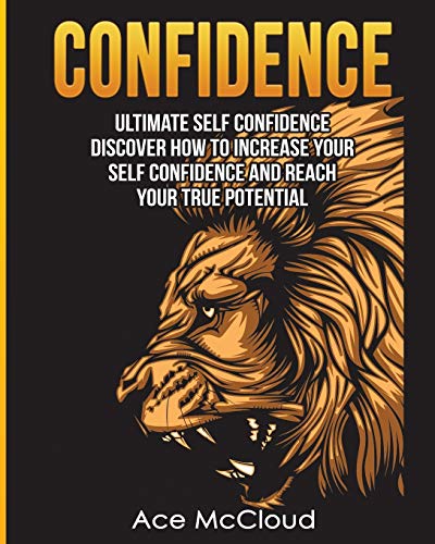 Confidence Ultimate Self Confidence Discover How To Increase Your Self Confide [Paperback]