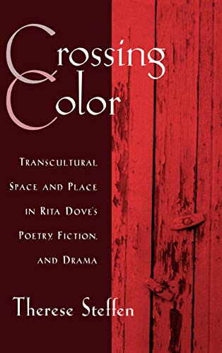 Crossing Color Transcultural Space and Place in Rita Dove's Poetry, Fiction, an [Hardcover]
