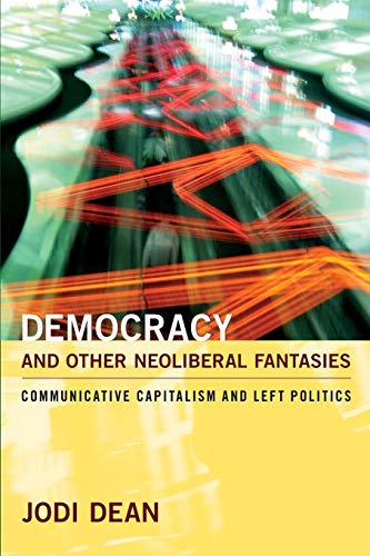 Democracy And Other Neoliberal Fantasies Communicative Capitalism And Left Poli [Paperback]