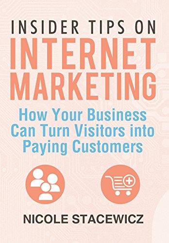 Insider Tips on Internet Marketing  How Your Business Can Turn Visitors into Pa [Hardcover]