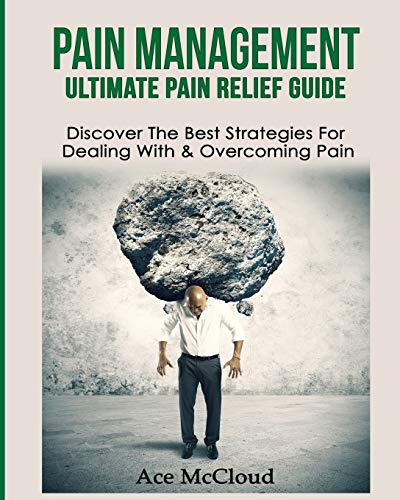 Pain Management Ultimate Pain Relief Guide Discover The Best Strategies For De [Paperback]